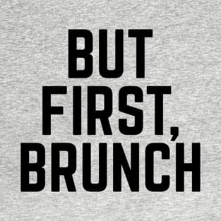 But First Brunch T-Shirt